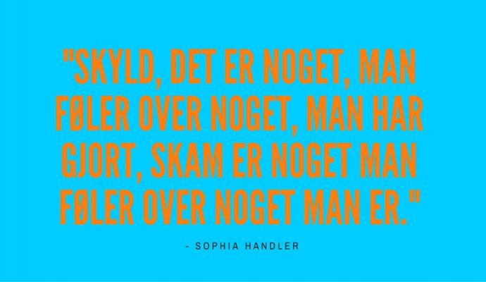 Skyld det er noget man føler over noget man har gjort, skam er man føler over noget man er.