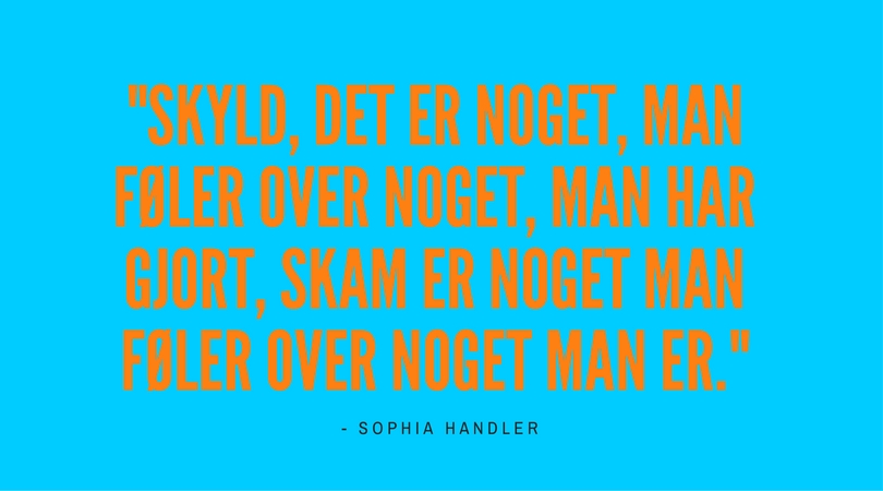 Skyld det er noget man føler over noget man har gjort, skam er man føler over noget man er.