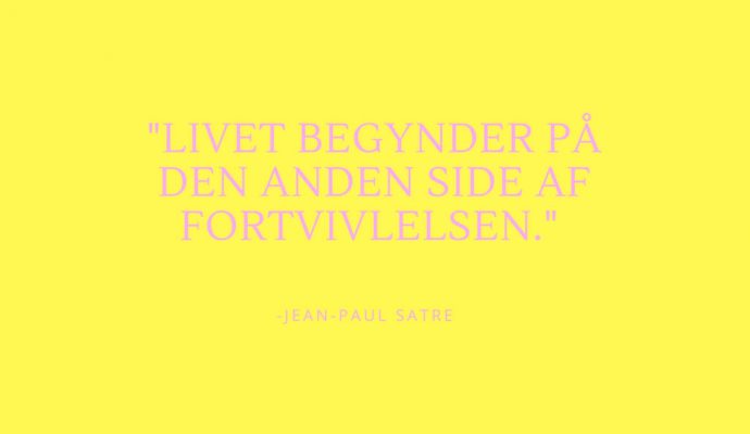 "Livet begynder på den anden siden af fortvivselen," Jean Paul Satre