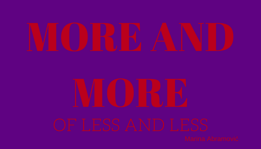 More and more of less and less, Marina Abramivovic