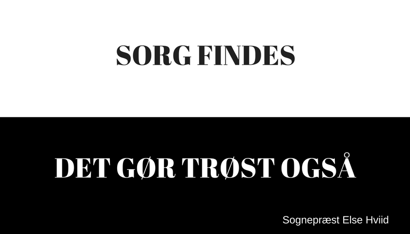 Sorg findes - det gør trøst også, sognepræst Else Hviid