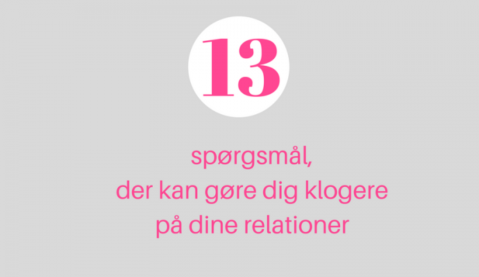 13 spørgsmål, der kan gøre dig klogere på dine relationer psykoterapeut