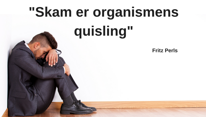 "skam er organismens quisling" FrITZ Perls