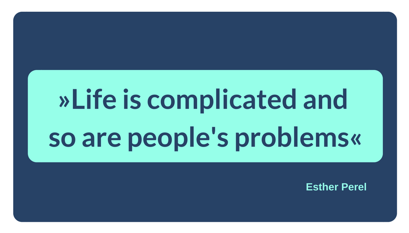 »Life is complicated and  so are people's problems«- Esther Perel