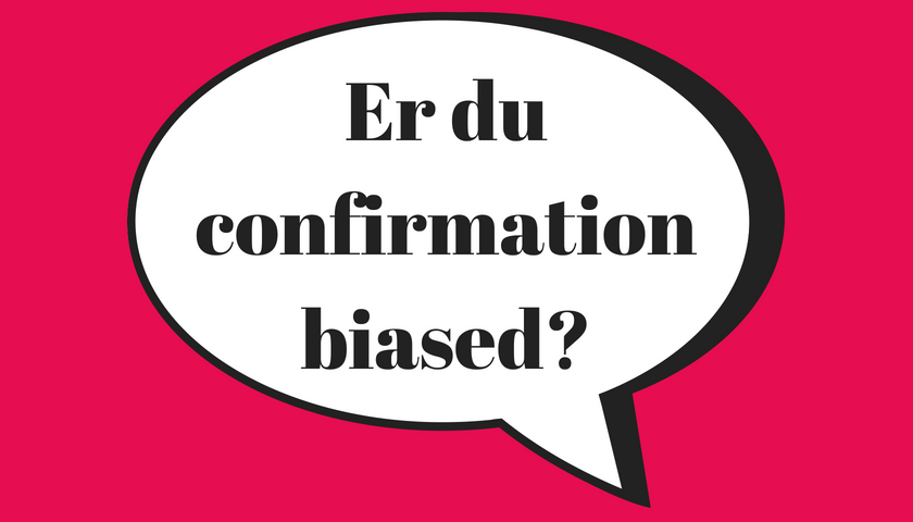 Er du confirmation biased?