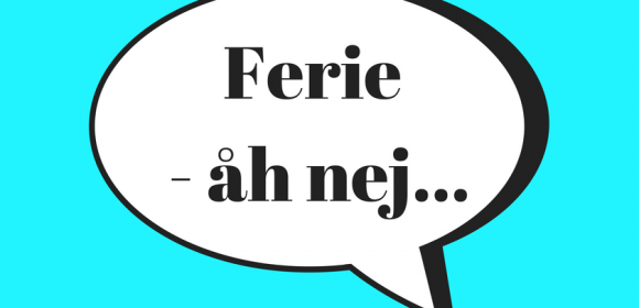 Ferie – åh nej …