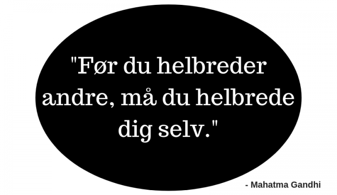 "Før du helbreder andre, må du helbrede dig selv." - Mahatma Gandhi