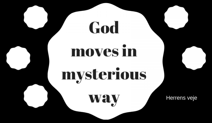 God moves in mysterious ways: Herrens Veje