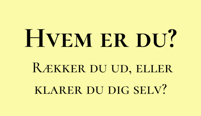 Hvem er du? Rækker du ud, eller klarer du dig selv?