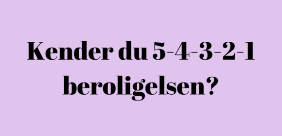 Kender du 5-4-3-2-1 beroligelsen?