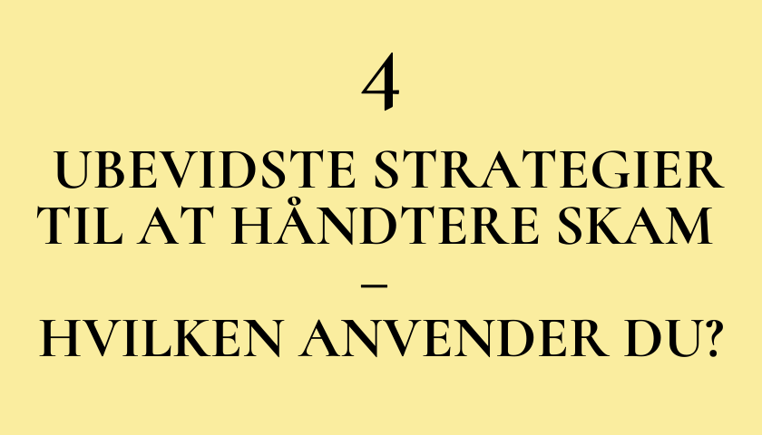 4 ubevidste strategier til at håndtere skam – hvilken anvender du?