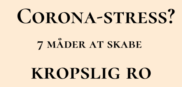 Corona-stress – 7 måder at skabe kropslig ro