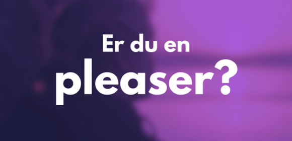 Er du en pleaser?