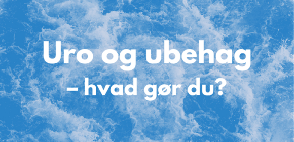 Uro og ubehag – hvad gør du?