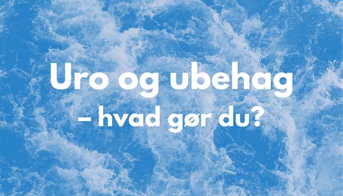 Uro og ubehag - hvad gør du?