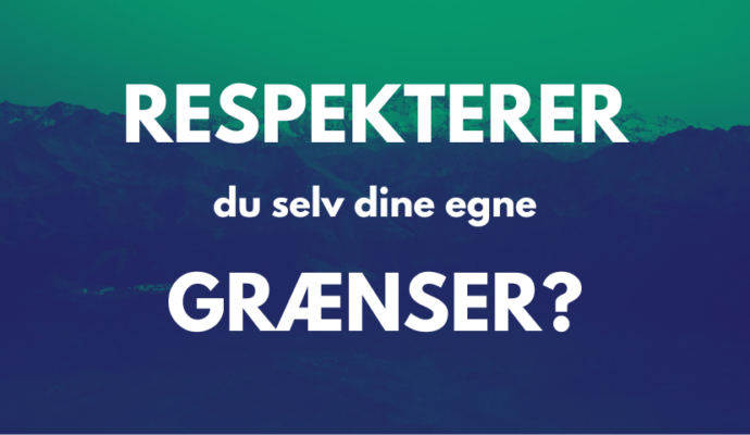 Respekterer du dine egne grænser