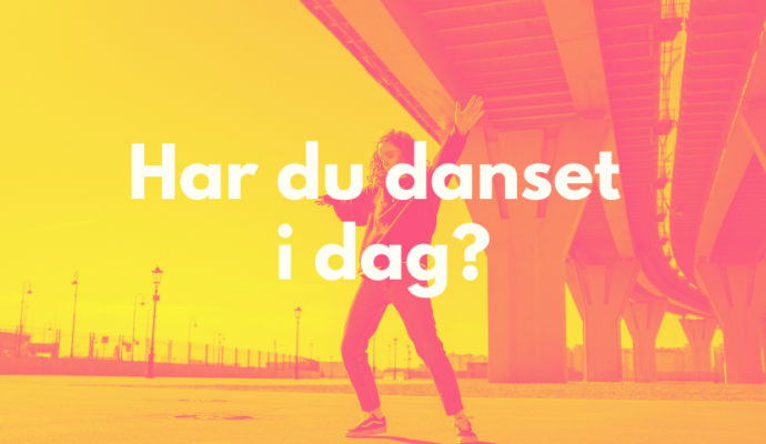 har du danset i dag?