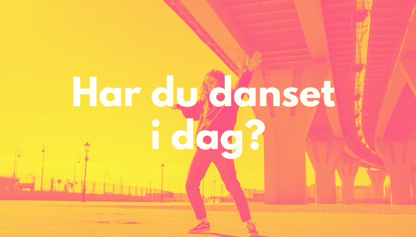 har du danset i dag?