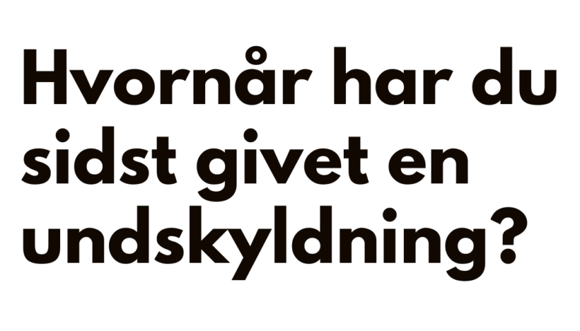 Hvornår har sidst givet en undskyldning?