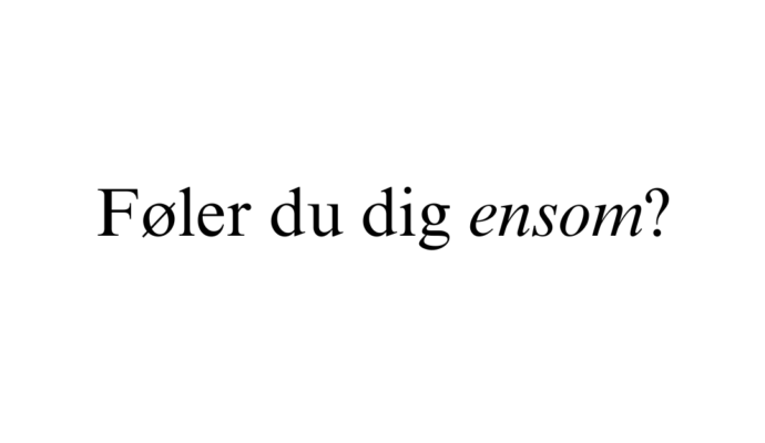 Føler du dig ensom?