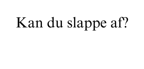 Kan du slappe af?