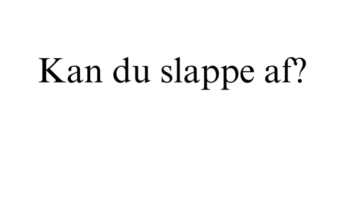 Kan du slappe af?