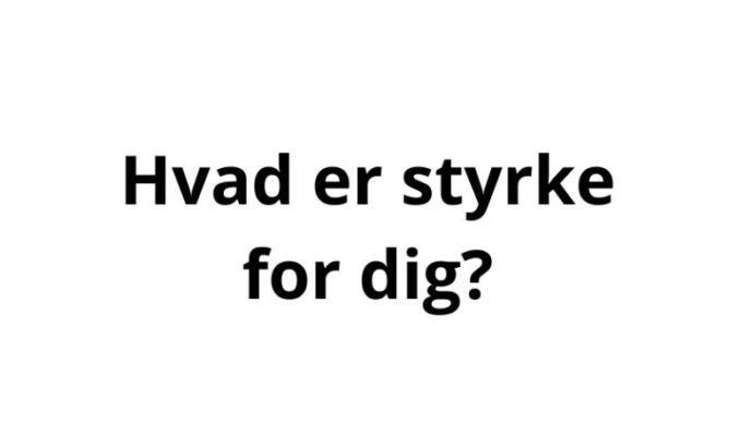 Hvad er styrke for dig?
