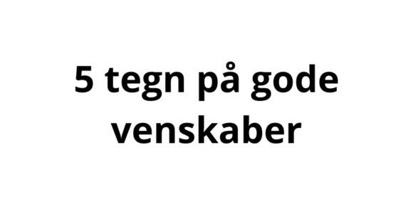 5 tegn på gode venskaber