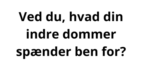 Ved du, hvad din indre dommer spænder ben for?