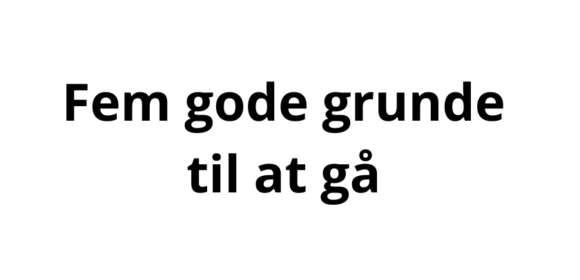 Fem gode grunde til at gå