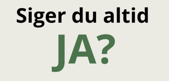 Siger du altid ja?